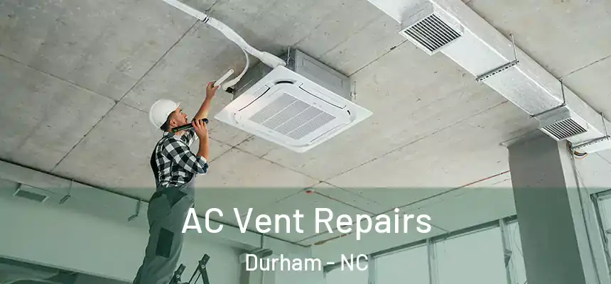  AC Vent Repairs Durham - NC