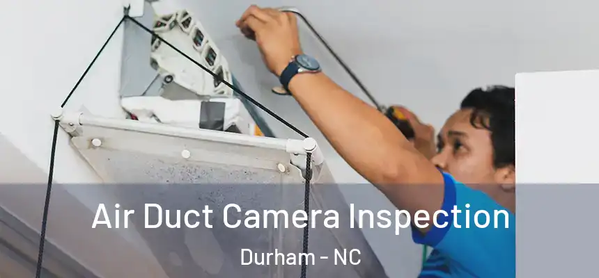 Air Duct Camera Inspection Durham - NC