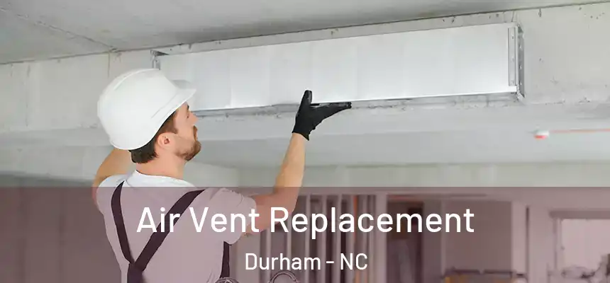  Air Vent Replacement Durham - NC