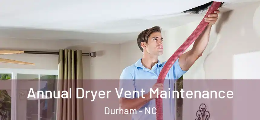  Annual Dryer Vent Maintenance Durham - NC