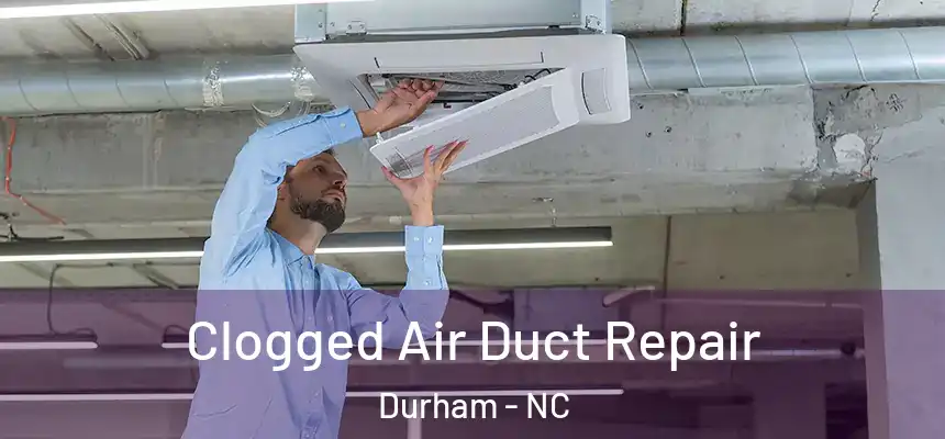 Clogged Air Duct Repair Durham - NC