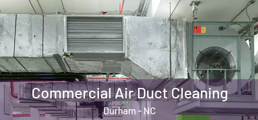 Commercial Air Duct Cleaning Durham - NC