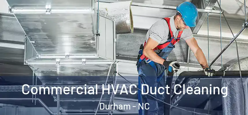 Commercial HVAC Duct Cleaning Durham - NC