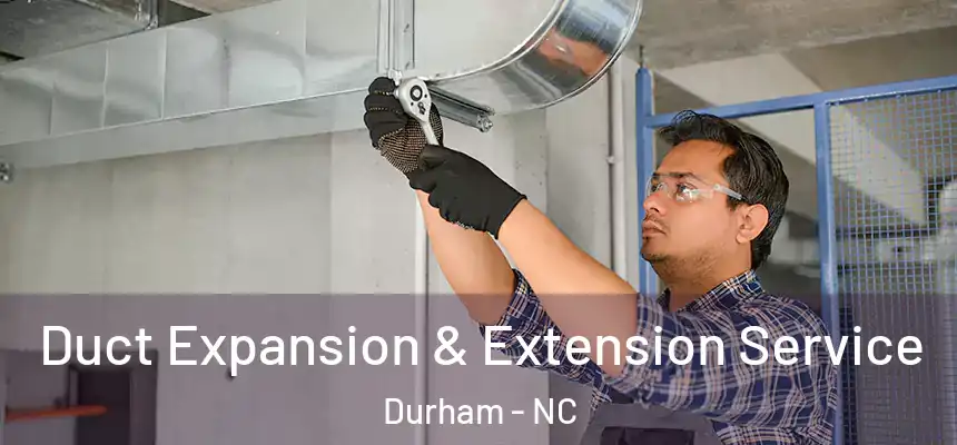 Duct Expansion & Extension Service Durham - NC