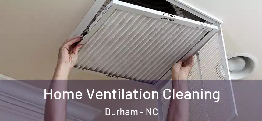 Home Ventilation Cleaning Durham - NC