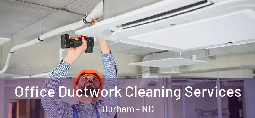 Office Ductwork Cleaning Services Durham - NC