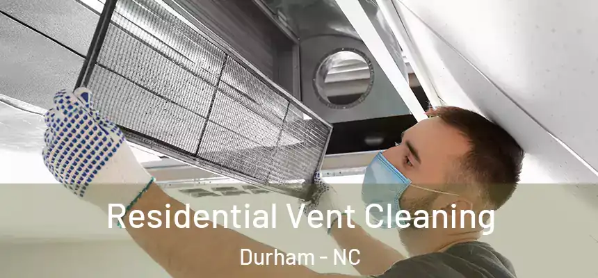Residential Vent Cleaning Durham - NC