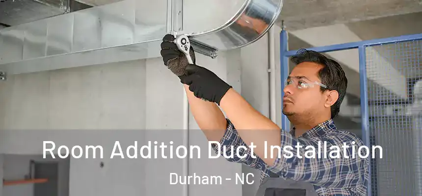  Room Addition Duct Installation Durham - NC
