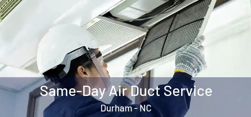 Same-Day Air Duct Service Durham - NC