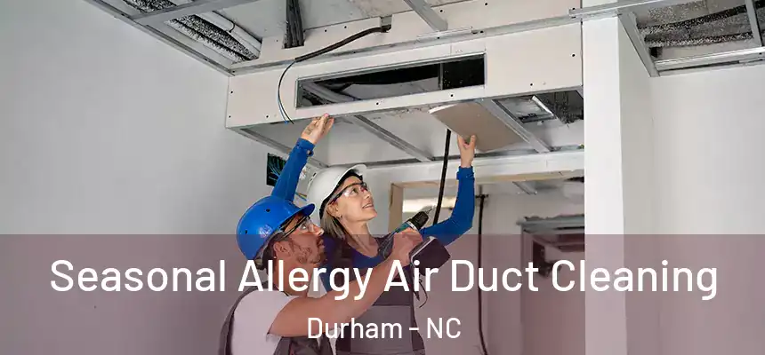 Seasonal Allergy Air Duct Cleaning Durham - NC