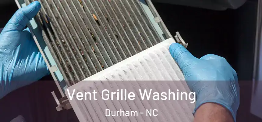 Vent Grille Washing Durham - NC
