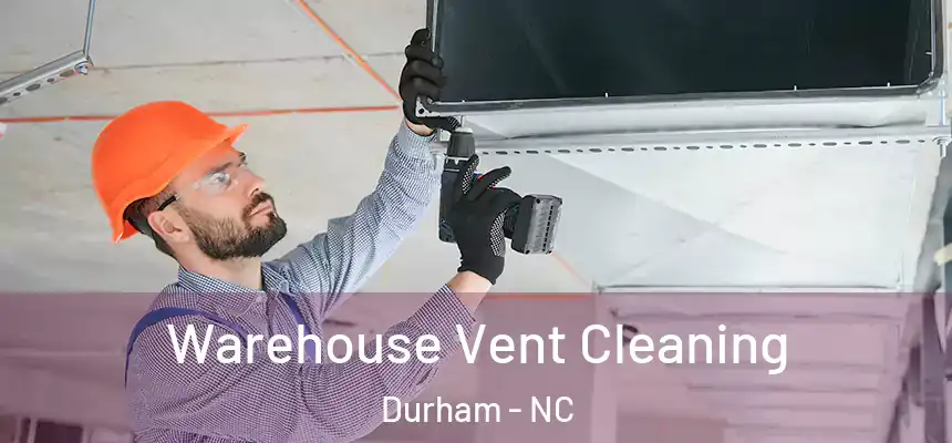 Warehouse Vent Cleaning Durham - NC